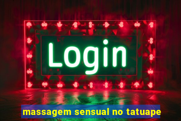 massagem sensual no tatuape